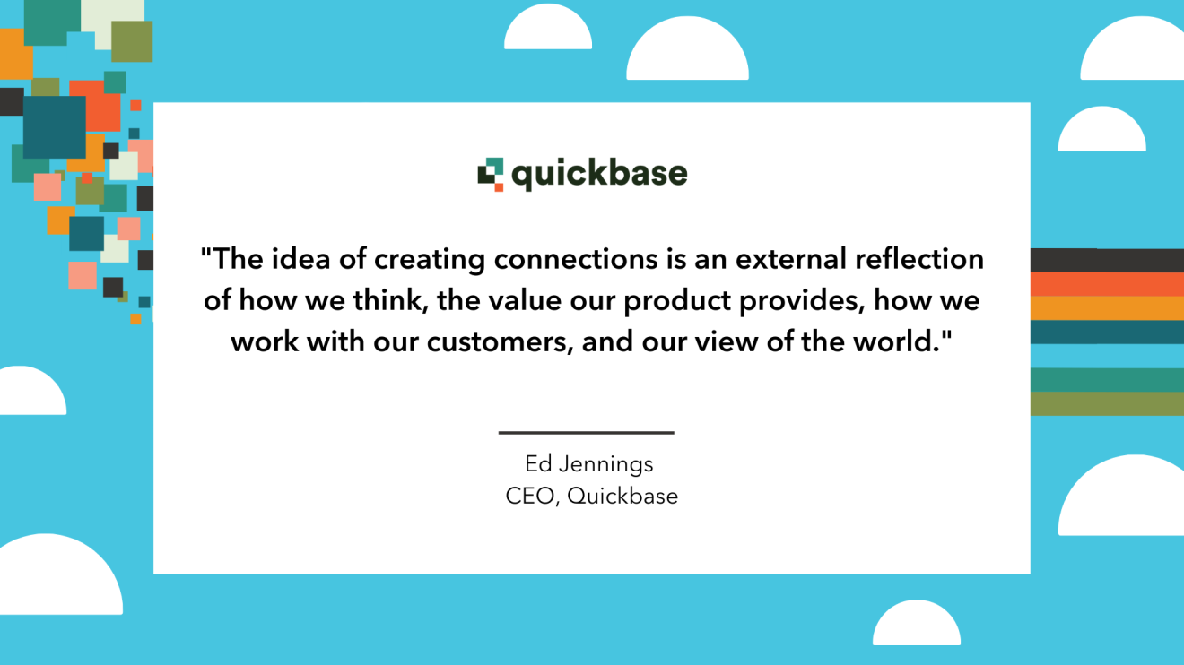The idea of creating connections is an external reflection of how we think, the value our product provides, how we work with our customers, and our view of the world.